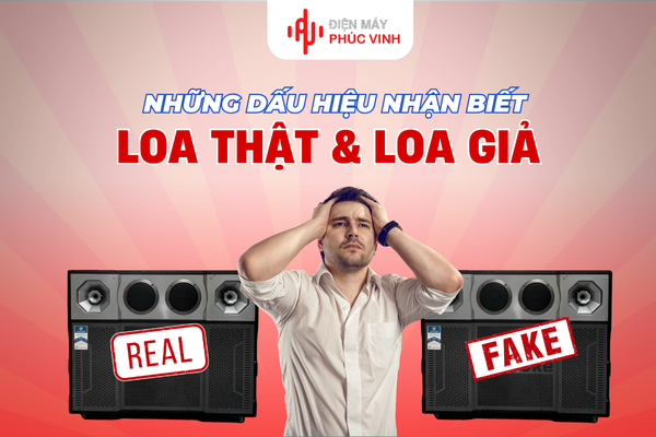 Cách phân biệt loa thật – loa nhái: Những dấu hiệu nhận biết ai cũng nên biết trước khi mua