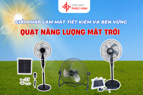 Quạt năng lượng mặt trời – Giải pháp làm mát tiết kiệm và bền vững cho mọi gia đình